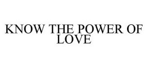 KNOW THE POWER OF LOVE
