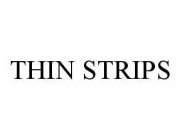 THIN STRIPS