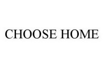 CHOOSE HOME