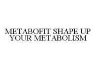 METABOFIT SHAPE UP YOUR METABOLISM