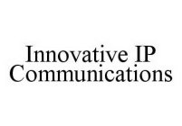 INNOVATIVE IP COMMUNICATIONS