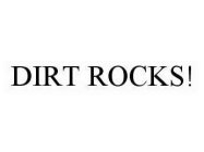 DIRT ROCKS!