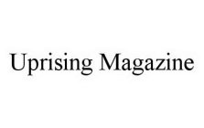 UPRISING MAGAZINE