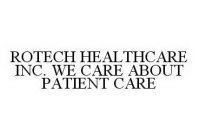 ROTECH HEALTHCARE INC.  WE CARE ABOUT PATIENT CARE