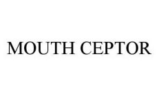 MOUTH CEPTOR