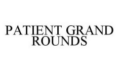PATIENT GRAND ROUNDS