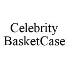 CELEBRITY BASKETCASE