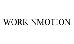 WORK NMOTION