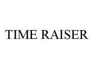 TIME RAISER