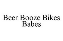 BEER BOOZE BIKES BABES