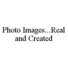 PHOTO IMAGES..REAL AND CREATED
