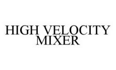 HIGH VELOCITY MIXER