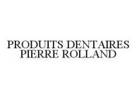 PRODUITS DENTAIRES PIERRE ROLLAND