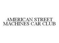 AMERICAN STREET MACHINES CAR CLUB