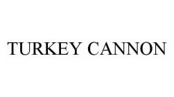 TURKEY CANNON