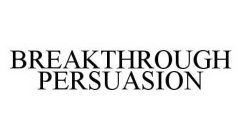 BREAKTHROUGH PERSUASION