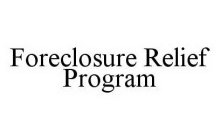 FORECLOSURE RELIEF PROGRAM