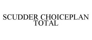 SCUDDER CHOICEPLAN TOTAL