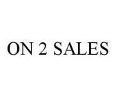 ON 2 SALES
