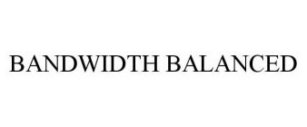 BANDWIDTH BALANCED