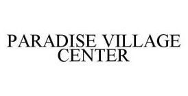 PARADISE VILLAGE CENTER