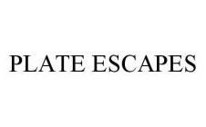 PLATE ESCAPES