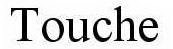 TOUCHE