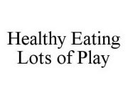 HEALTHY EATING LOTS OF PLAY