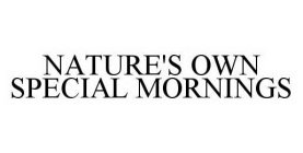 NATURE'S OWN SPECIAL MORNINGS