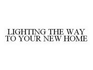 LIGHTING THE WAY TO YOUR NEW HOME