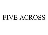 FIVE ACROSS