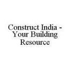 CONSTRUCT INDIA - YOUR BUILDING RESOURCE