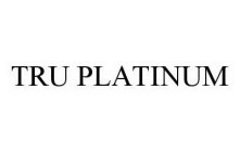 TRU PLATINUM