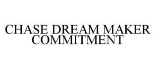 CHASE DREAM MAKER COMMITMENT