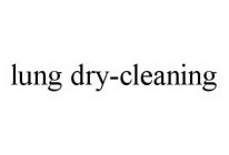 LUNG DRY-CLEANING