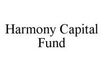 HARMONY CAPITAL FUND