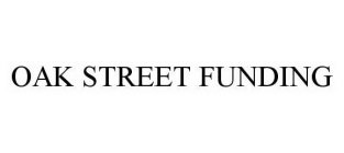 OAK STREET FUNDING