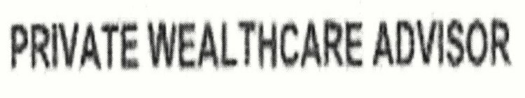 PRIVATE WEALTHCARE ADVISOR