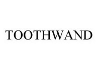 TOOTHWAND