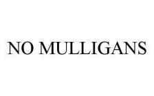 NO MULLIGANS