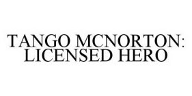 TANGO MCNORTON: LICENSED HERO