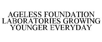 AGELESS FOUNDATION LABORATORIES GROWING YOUNGER EVERYDAY