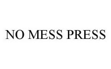 NO MESS PRESS
