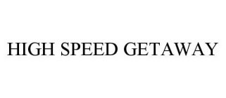 HIGH SPEED GETAWAY