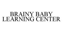 BRAINY BABY LEARNING CENTER