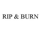 RIP & BURN