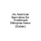 AN AMERICAN INNOVATION FOR TRADITIONAL ETHIOPIAN SAUCE (KULATE)