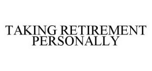 TAKING RETIREMENT PERSONALLY