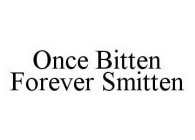 ONCE BITTEN FOREVER SMITTEN