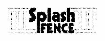 SPLASH FENCE